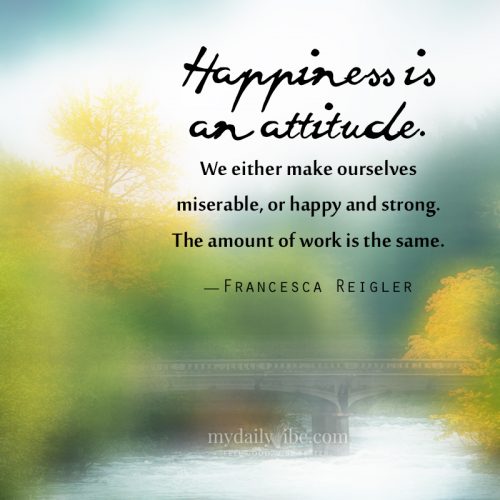 Happiness Is An Attitude by Francesca Reigler