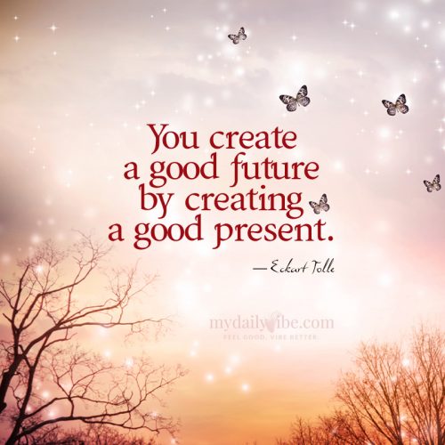 You Create a Good Future by Eckhart Tolle