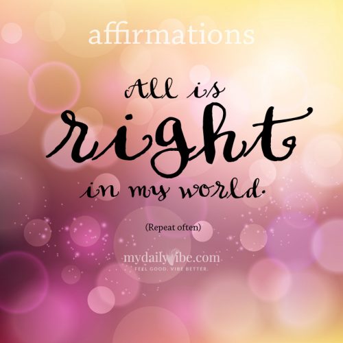 All is right in my world – Affirmations