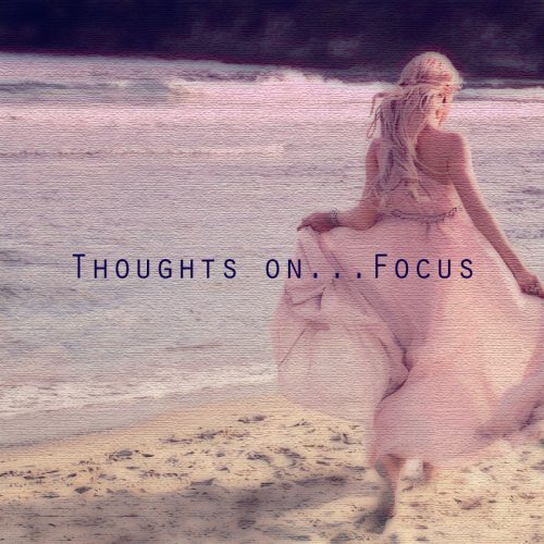 Thoughts On…Focus