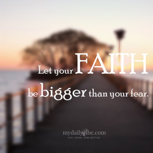 Feed Your Faith Not Your Fear