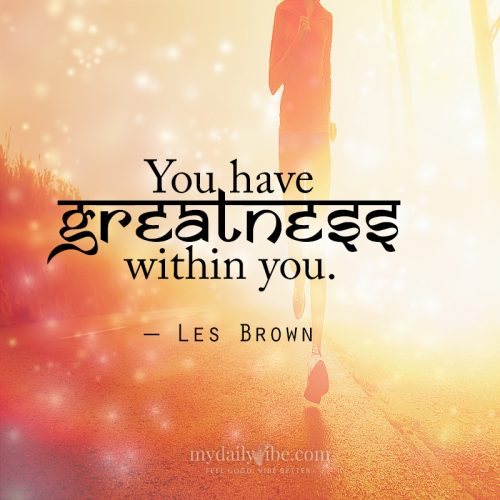 You Have Greatness Within You by Les Brown